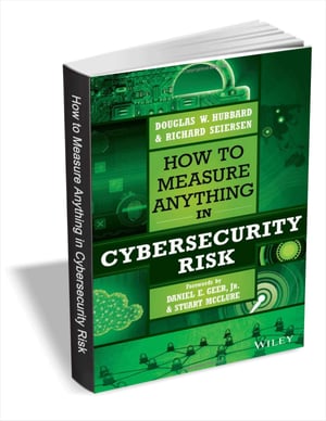 How to Measure Anything in Cybersecurity Risk by Douglas W. Hubbard and Richard Seiersen