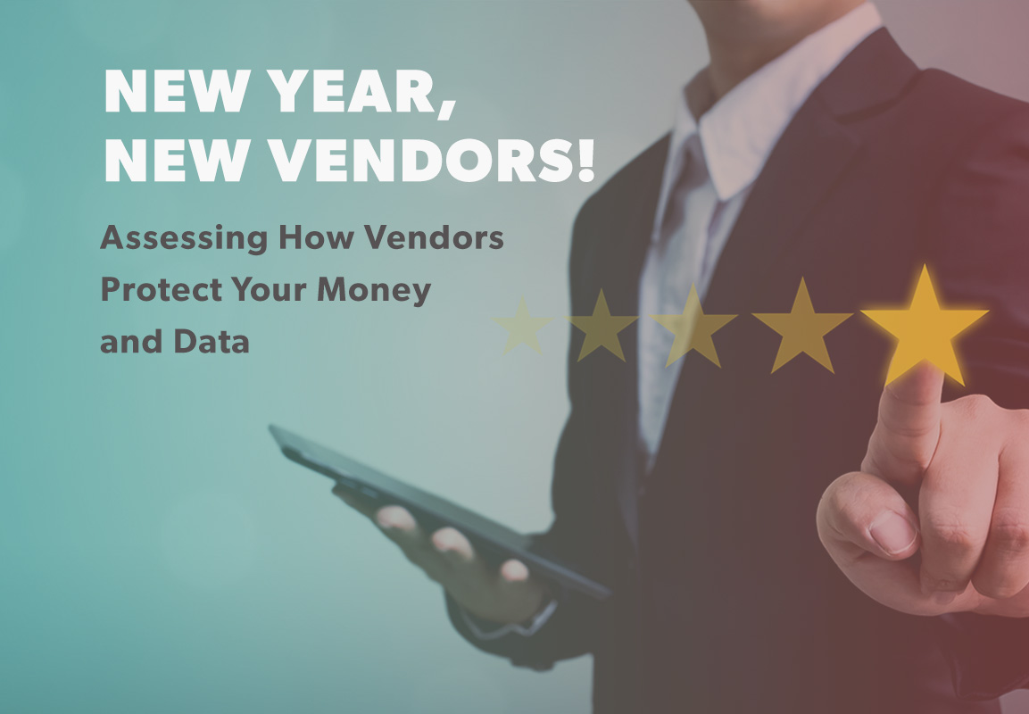 New Year, New Vendors! Assessing How Vendors Protect Your Money and Data